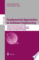 Fundamental approaches to software engineering : 5th international conference, FASE 2002, held as part of the Joint European Conferences on Theory and Practice of Software, ETAPS 2002, Grenoble, France, April 8-12, 2002 : proceedings /