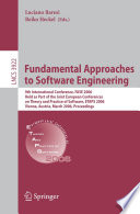 Fundamental approaches to software engineering : 9th international conference, FASE 2006, held as part of the Joint European Conferences on Theory and Practice of Software, ETAPS 2006, Vienna, Austria, March 27-28, 2006 : proceedings /