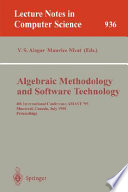 Algebraic methodology and software technology : 4th international conference, AMAST '95, Montreal, Canada, July 3-7, 1995 : proceedings /