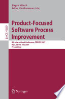 Product-focused software process improvement : 8th International conference, PROFES 2007, Riga, Latvia, July 2-4, 2007 : proceedings /