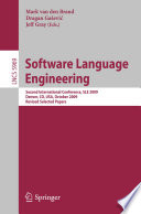 Software language engineering : second international conference, SLE 2009, Denver, CO, USA, October 5-6, 2009 : revised selected papers /