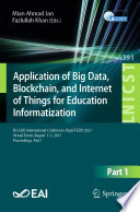 Application of Big Data, Blockchain, and Internet of Things for Education Informatization : First EAI International Conference, BigIoT-EDU 2021, Virtual Event, August 1-3, 2021, Proceedings, Part I /