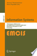 Information Systems : 18th European, Mediterranean, and Middle Eastern Conference, EMCIS 2021, Virtual Event, December 8-9, 2021, Proceedings /
