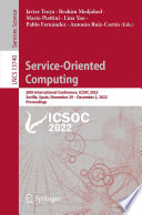 Service-Oriented Computing : 20th International Conference, ICSOC 2022, Seville, Spain, November 29 - December 2, 2022, Proceedings /