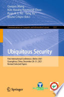 Ubiquitous Security : First International Conference, UbiSec 2021, Guangzhou, China, December 28-31, 2021, Revised Selected Papers /