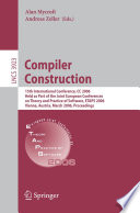 Compiler construction : 15th international conference, CC 2006, held as part of the Joint European Conferences on Theory and Practice of Software, ETAPS 2006, Vienna, Austria, March 30-31, 2006 : proceedings /