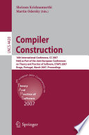 Compiler construction : 16th international conference, CC 2007, held as part of the Joint European Conferences on Theory and Practice of Software, ETAPS 2007, Braga, Portugal, March 26-30, 2007 : proceedings /