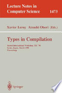 Types in compilation : second international workshop, TIC'98, Kyoto, Japan, March 25-27, 1998 : proceedings /