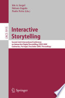 Interactive storytelling : second Joint International Conference on Interactive Digital Storytelling, ICIDS 2009, Guimarães, Portugal, December 9-11, 2009 : proceedings /