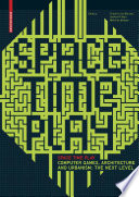 Space time play : computer games, architecture and urbanism : the next level /