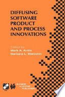 Diffusing software product and process innovations : IFIP TC8 WG8.6 Fourth Working Conference on Diffusing Software Product and Process Innovations, April 7-10, 2001, Banff, Canada /
