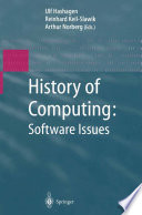 History of computing : software issues : International Conference on the History of Computing, ICHC 2000, April 5-7, 2000, Heinz Nixdorf MuseumsForum, Paderborn, Germany /