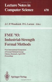 FME '93 : industrial-strength formal methods : First International Symposium of Formal Methods Europe, Odense, Denmark, April 19-23, 1993 proceedings /