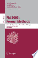 FM 2005 : formal methods : International Symposium of Formal Methods Europe, Newcastle, UK, July 18-22, 2005 : proceedings /