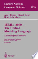 UML 2000--the unified modeling language : advancing the standard : third international conference, York, UK, October 2-6, 2000 : proceedings /