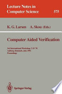 Computer aided verification : 3rd international workshop, CAV '91, Aalborg, Denmark, July 1-4, 1991 : proceedings /