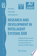 Research and development in intelligent systems XXII : proceedings of AI-2005, the Twenty-Fifth SGAI International Conference on Innovative Techniques and Applications of Artificial Intelligence, Cambridge, UK, December 2005 /