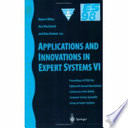 Applications and innovations in expert systems VI : proceedings of ES98, the Eighteenth Annual International Conference of the British Computer Society Specialist Group on Expert Systems, Cambridge, December 1998 /