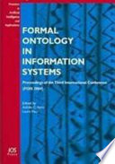 Formal ontology in information systems : proceedings of the Third International Conference (FOIS-2004) /