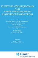 Fuzzy relation equations and their applications to knowledge engineering /