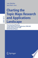 Charting the topic maps research and applications landscape : first International Workshop on  Topic Map Research and Applications, TMRA 2005, Leipzig, Germany, October 6-7, 2005, Revised Selected papers /