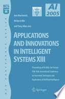 Applications and innovations in intelligent systems XIII : proceedings of AI-2005, the Twenty-fifth SGAI International Conference on Innovative Techniques and Applications of Artificial Intelligence, Cambridge, UK, December 2005 /