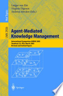 Agent-mediated knowledge management : international symposium AMKM 2003, Stanford, CA, USA, March 24-26, 2003 : revised and invited papers /