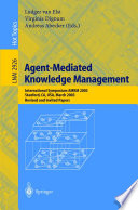 Agent-mediated knowledge management : international symposium AMKM 2003, Stanford, CA, USA, March 24-26, 2003 : revised and invited papers /