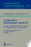 Cooperative information agents II : learning, mobility and electronic commerce for information discovery on the Internet : Second International Workshop, CIA'98, Paris, France, July 4-7, 1998 : proceedings /