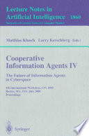 Cooperative information agents IV : the future of information agents in cyberspace : 4th International Workshop, CIA 2000, Boston, MA, USA, July 7-9, 2000 : proceedings /