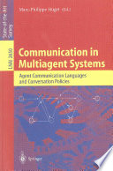 Communication in multiagent systems : agent communication languages and conversation policies /