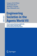 Engineering societies in the agents world VII : 7th international workshop, ESAW 2006, Dublin, Ireland, September 6-8, 2006 : revised selected and invited papers /