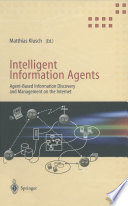 Intelligent information agents : agent-based information discovery and management on the Internet /