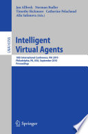 Intelligent virtual agents : 10th international conference, IVA 2010, Philadelphia, PA, USA, September 20-22, 2010 : proceedings /