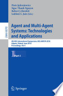 Agent and multi-agent systems: technologies and applications : 4th KES International Symposium, KES-AMSTA 2010, Gdynia, Poland, June 23-25, 2010 ; proceedings.