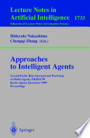 Approaches to intelligent agents : second Pacific Rim International Workshop on Multi-Agents, PRIMA'99, Kyoto, Japan, December 2-3, 1999 : proceedings /