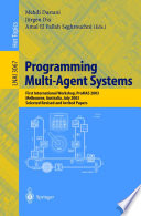 Programming multi-agent systems : first international workshop, ProMAS 2003, Melbourne, Australia, July 15, 2003 : selected revised and invited papers /