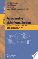 Programming multi-agent systems : third international workshop, ProMAS 2005, Utrecht, The Netherlands, July 26, 2005 : revised and invited papers /