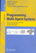 Programming multi-agent systems : 4th international workshop, ProMAS 2006, Hakodate, Japan, May 9, 2006 : revised and invited papers /