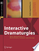 Interactive dramaturgies : new approaches in multimedia content and design /