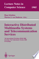 Interactive distributed multimedia systems and telecommunication services : 7th international workshop, IDMS 2000, Enschede, the Netherlands, October 17-20, 2000 : proceedings /