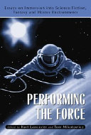 Performing the force : essays on immersion into science fiction, fantasy and horror environments /