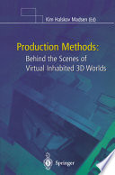 Production methods : behind the scenes of virtual inhabited 3D worlds /