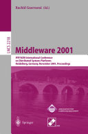 Middleware 2001 : IFIP/ACM International Conference on Distributed Systems Platforms, Heidelberg, Germany, November 12-16, 2001 : proceedings /