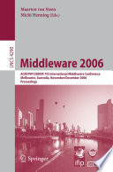 Middleware 2006 : ACM/IFIP/USENIX 7th International Middleware Conference, Melbourne, Australia, November 27 - December 1, 2006 : proceedings /