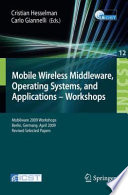Mobile wireless middleware, operating systems, and applications - workshops : revised selected papers, Mobilware 2009 workshops, Berlin, Germany, April 2009 /