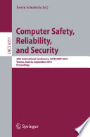 Computer safety, reliability, and security : 29th international conference, SAFECOMP 2010, Vienna, Austria, September 14-17, 2010 : proceedings /