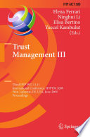 Trust Management III : Third IFIP WG 11.11 International Conference, IFIPTM 2009, West Lafayette, IN, USA, June 15-19, 2009. Proceedings /