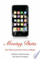 Moving data : the iPhone and the future of media /