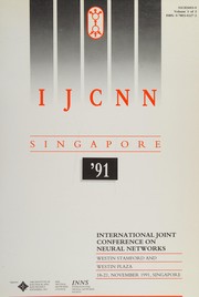 1991 IEEE International Joint Conference on Neural Networks : the Westin Stamford and Westin Plaza, 18-21, November 1991, Singapore /